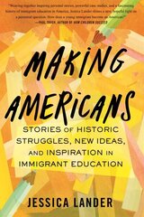 Making Americans: Stories of Historic Struggles, New Ideas, and Inspiration in Immigrant Education цена и информация | Книги по социальным наукам | kaup24.ee