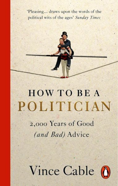 How to be a Politician: 2,000 Years of Good (and Bad) Advice цена и информация | Ühiskonnateemalised raamatud | kaup24.ee