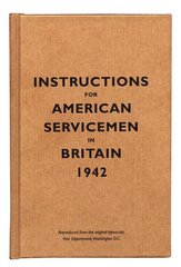 Instructions for American Servicemen in Britain, 1942: Reproduced from the Original Typescript, War Department, Washington, DC 2nd Revised edition цена и информация | Исторические книги | kaup24.ee