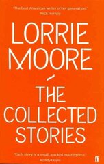 Collected Stories of Lorrie Moore: 'An unadulterated delight.' OBSERVER Main цена и информация | Фантастика, фэнтези | kaup24.ee