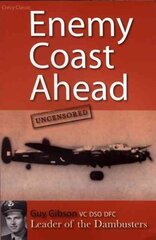 Enemy Coast Ahead Uncensored: The Real Guy Gibson illustrated edition цена и информация | Исторические книги | kaup24.ee