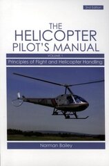 Helicopter Pilot's Manual Vol 1: Principles of Flight and Helicopter Handling Revised edition, v. 1, Helicopter Pilot's Manual Vol 1 Principles of Flight and Helicopter Handling hind ja info | Reisiraamatud, reisijuhid | kaup24.ee