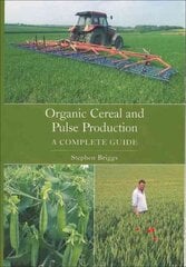 Organic Cereal and Pulse Production: A Complete Guide hind ja info | Ühiskonnateemalised raamatud | kaup24.ee