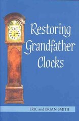 Restoring Grandfather Clocks Reprinted edition цена и информация | Книги по социальным наукам | kaup24.ee