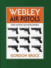 Webley Air Pistols: Their History and Development illustrated edition hind ja info | Ajalooraamatud | kaup24.ee