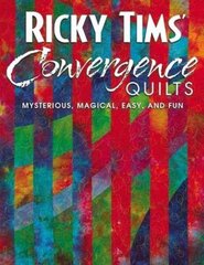 Ricky Tims Convergence Quilts: Mysterious, Magical, Easy, and Fun illustrated edition hind ja info | Tervislik eluviis ja toitumine | kaup24.ee