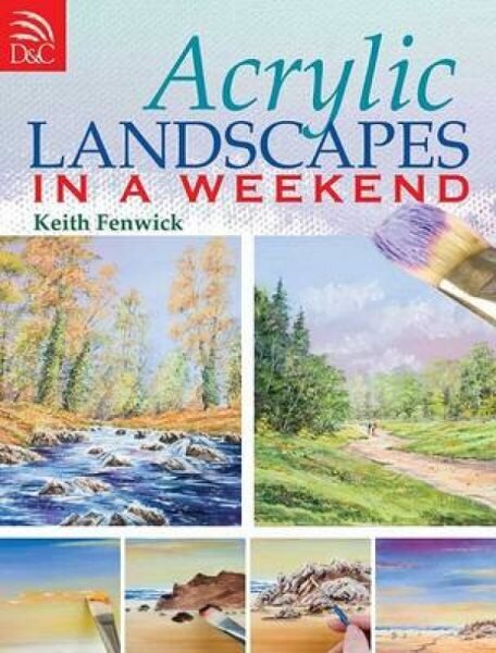 Acrylic Landscapes in a Weekend: Pick Up Your Brush and Paint Your First Picture This Weekend hind ja info | Tervislik eluviis ja toitumine | kaup24.ee
