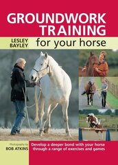 Groundwork Training for Your Horse: Develop a Deeper Bond with Your Horse Through a Range of Exercises and Games 5th Revised edition цена и информация | Книги о питании и здоровом образе жизни | kaup24.ee