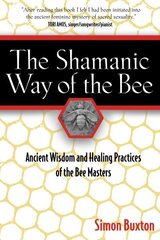 Shamanic Way of the Bee: Ancient Wisdom and Healing Practices of the Bee Masters 2nd Edition, Paperback Edition цена и информация | Духовная литература | kaup24.ee