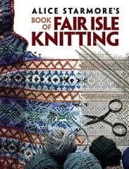 Alice Starmore's Book of Fair Isle Knitting hind ja info | Tervislik eluviis ja toitumine | kaup24.ee