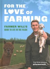 For the Love of Farming: Farmer Will's Guide to Life in the Fields цена и информация | Биографии, автобиогафии, мемуары | kaup24.ee