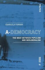 A-Democracy: Global Politics and the Rise and Fall on Neo-liberalism hind ja info | Ühiskonnateemalised raamatud | kaup24.ee