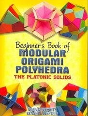 Beginner's Book of Modular Origami Polyhedra: The Platonic Solids hind ja info | Tervislik eluviis ja toitumine | kaup24.ee
