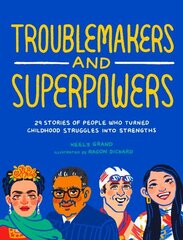 Troublemakers and Superpowers: 29 Stories of People Who Turned Childhood Struggles into Strengths цена и информация | Книги для подростков и молодежи | kaup24.ee