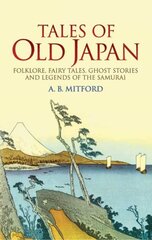 Tales of Old Japan: Folklore, Fairy Tales, Ghost Stories and Legends of the Samurai illustrated edition цена и информация | Книги по социальным наукам | kaup24.ee