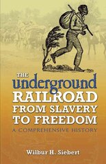 Underground Railroad from Slavery to Freedom: A Comprehensive History illustrated edition hind ja info | Ajalooraamatud | kaup24.ee