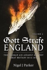 Gott Strafe England Volume 2: The German Air Assault Against Great Britain 1914-1918 Volume 2: 1917-18 цена и информация | Исторические книги | kaup24.ee