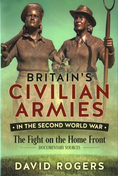 Britain'S Civilian Armies in World War II: The Fight on the Home Front hind ja info | Ajalooraamatud | kaup24.ee