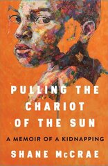 Pulling the Chariot of the Sun: A Memoir of a Kidnapping цена и информация | Биографии, автобиогафии, мемуары | kaup24.ee