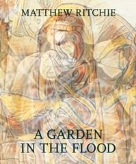 Matthew Ritchie: A Garden in the Flood цена и информация | Книги об искусстве | kaup24.ee