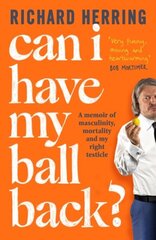 Can I Have My Ball Back?: A memoir of masculinity, mortality and my right testicle hind ja info | Elulooraamatud, biograafiad, memuaarid | kaup24.ee