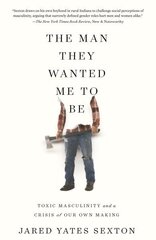 The Man They Wanted Me To Be: Toxic Masculinity and a Crisis of Our Own Making hind ja info | Ühiskonnateemalised raamatud | kaup24.ee