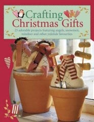 Crafting Christmas Gifts: Over 25 Adorable Projects Featuring Angels, Snowmen, Reindeer and Other Yuletide Favourites illustrated edition hind ja info | Tervislik eluviis ja toitumine | kaup24.ee