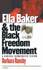 Ella Baker and the Black Freedom Movement: A Radical Democratic Vision New edition hind ja info | Ühiskonnateemalised raamatud | kaup24.ee