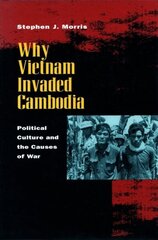Why Vietnam Invaded Cambodia: Political Culture and the Causes of War illustrated edition hind ja info | Ühiskonnateemalised raamatud | kaup24.ee