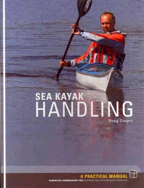 Sea Kayak Handling: A Practical Manual, Essential Knowledge for Beginner and Intermediate Paddlers hind ja info | Tervislik eluviis ja toitumine | kaup24.ee