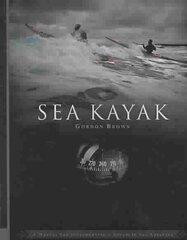 Sea Kayak: A Manual for Intermediate and Advanced Sea Kayakers цена и информация | Книги о питании и здоровом образе жизни | kaup24.ee