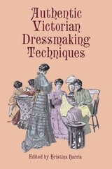 Authentic Victorian Dressmaking Techniques illustrated edition hind ja info | Tervislik eluviis ja toitumine | kaup24.ee