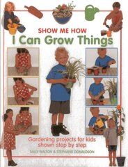 Show Me How: I Can Grow Things: Gardening Projects for Kids Shown Step by Step hind ja info | Noortekirjandus | kaup24.ee