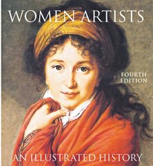 Women Artists: An Illustrated History, 4th edition hind ja info | Kunstiraamatud | kaup24.ee