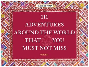 111 Adventures Around the World That You Must Not Miss цена и информация | Путеводители, путешествия | kaup24.ee