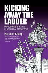 Kicking Away the Ladder: Development Strategy in Historical Perspective цена и информация | Книги по экономике | kaup24.ee