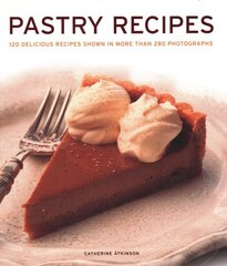 Pastry Recipes: 120 delicious recipes shown in more than 280 photographs цена и информация | Книги рецептов | kaup24.ee