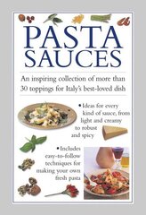 Pasta Sauces: An Inspiring Collection of More Than 30 Toppings for Italy's Best-Loved Dish hind ja info | Retseptiraamatud | kaup24.ee