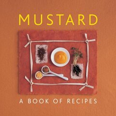 Mustard: A Book of Recipes hind ja info | Retseptiraamatud | kaup24.ee