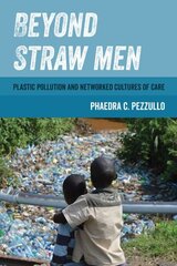 Beyond Straw Men: Plastic Pollution and Networked Cultures of Care hind ja info | Ühiskonnateemalised raamatud | kaup24.ee