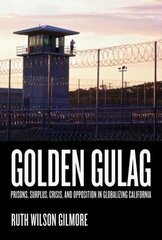 Golden Gulag: Prisons, Surplus, Crisis, and Opposition in Globalizing California illustrated edition цена и информация | Книги по социальным наукам | kaup24.ee