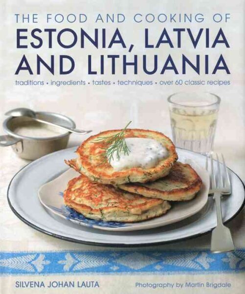 The Food and Cooking of Estonia, Latvia and Lithuania: Traditions - Ingredients - Tastes - Techniques цена и информация | Retseptiraamatud  | kaup24.ee