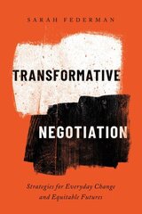 Transformative Negotiation: Strategies for Everyday Change and Equitable Futures цена и информация | Книги по экономике | kaup24.ee