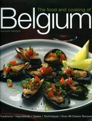 The Food and Cooking of Belgium: Traditions, Ingredients, Tastes and Techniques in Over 60 Classic Recipes hind ja info | Retseptiraamatud | kaup24.ee