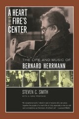 Heart at Fire's Center: The Life and Music of Bernard Herrmann First Edition, with a New Pref ed. hind ja info | Kunstiraamatud | kaup24.ee