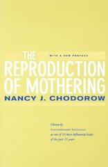 Reproduction of Mothering: Psychoanalysis and the Sociology of Gender, Updated Edition First Edition, with a New Pref ed. цена и информация | Книги по социальным наукам | kaup24.ee