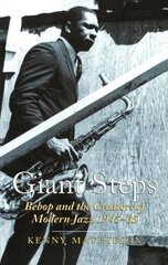 Giant Steps: Bebop And The Creators Of Modern Jazz, 1945-65: Story of Bebop 1945-65 Main цена и информация | Книги об искусстве | kaup24.ee