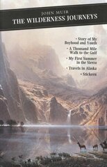 Wilderness Journeys: The Story of My Boyhood and Youth: A Thousand Mile Walk to the Gulf: My First Summer in the Sierra: Travels in Alaska: Stickeen Main hind ja info | Luule | kaup24.ee