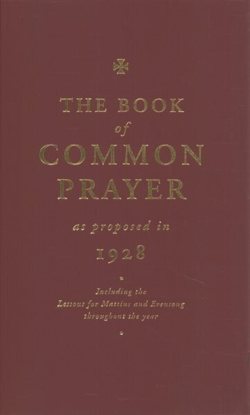 Book of Common Prayer as Proposed in 1928: Including the Lessons for Matins and Evensong Throughout the Year hind ja info | Usukirjandus, religioossed raamatud | kaup24.ee