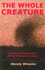 Whole Creature: Complexity, Biosemiotics and the Evolution of Culture hind ja info | Ühiskonnateemalised raamatud | kaup24.ee